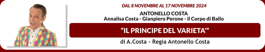 “IL PRINCIPE DEL VARIETA’”  dal 8 novembre al 17 novembre 2024  Antonello Costa Annalisa Costa - Gianpiero Perone - il corpo di ballo   di A.Costa - Regia Antonello Costa